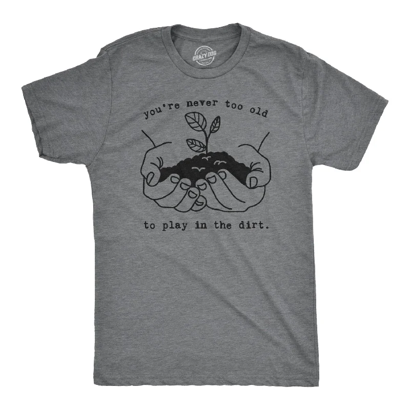 Men's retro t-shirt-You're Never Too Old To Play In The Dirt Men's T Shirt