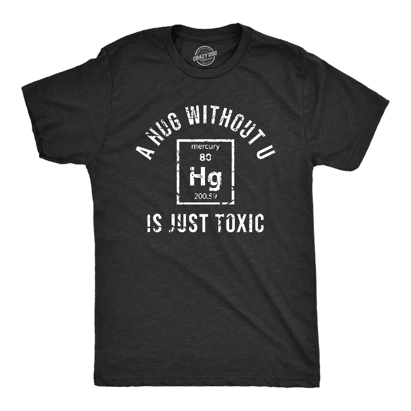 Men's long sleeve t-shirt-A Hug Without U Is Just Toxic Men's T Shirt