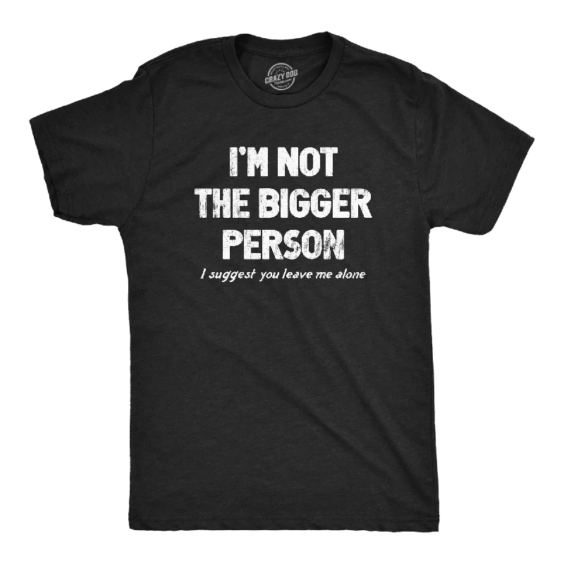 Men's plain t-shirt-Im Not The Bigger Person Men's T Shirt