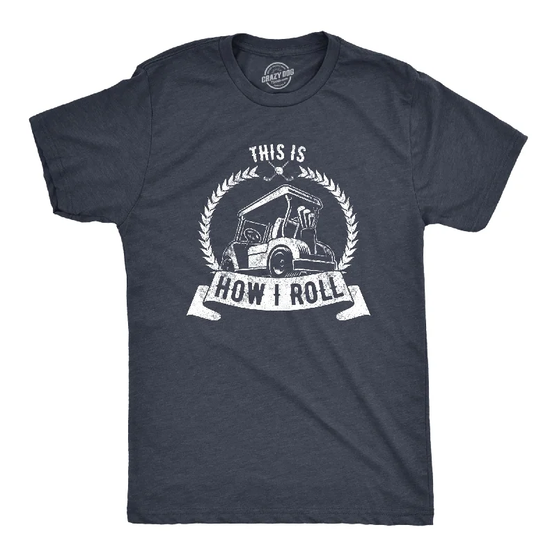 Men's fantasy t-shirt-This Is How I Roll Men's T Shirt