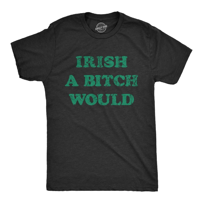 Men's pocket t-shirt-Irish A Bitch Would Men's T Shirt