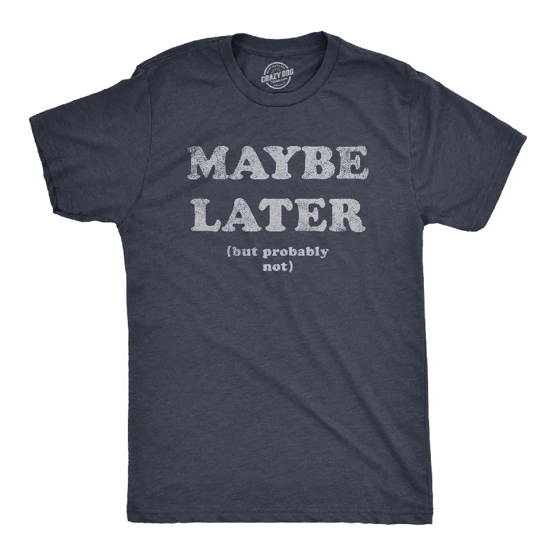 Men's plain t-shirt-Maybe Later Men's T Shirt