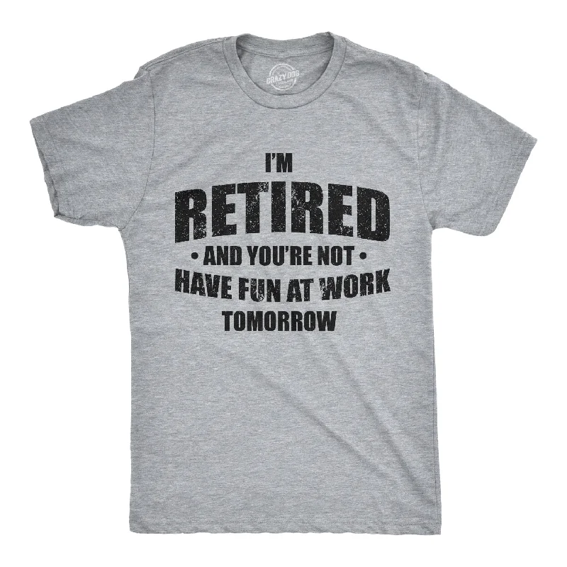 Men's designer t-shirt-I'm Retired And You're Not Men's T Shirt