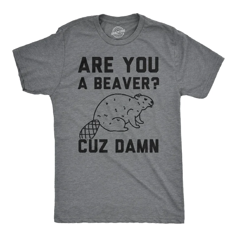 Men's lounge t-shirt-Are You a Beaver Cuz Dam Men's T Shirt