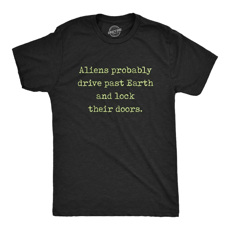 Men's sci-fi t-shirt-Aliens Probably Drive Past Earth And Lock Their Doors Men's T Shirt