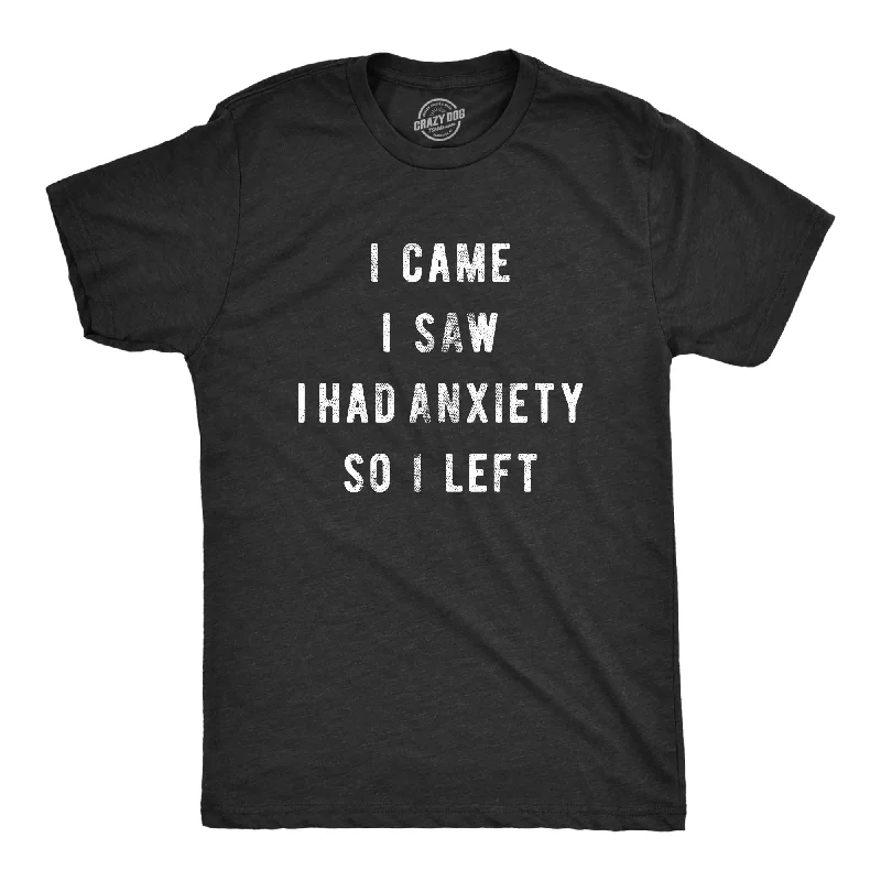 Men's ethical t-shirt-I Came I Saw I Had Anxiety So I Left Men's T Shirt