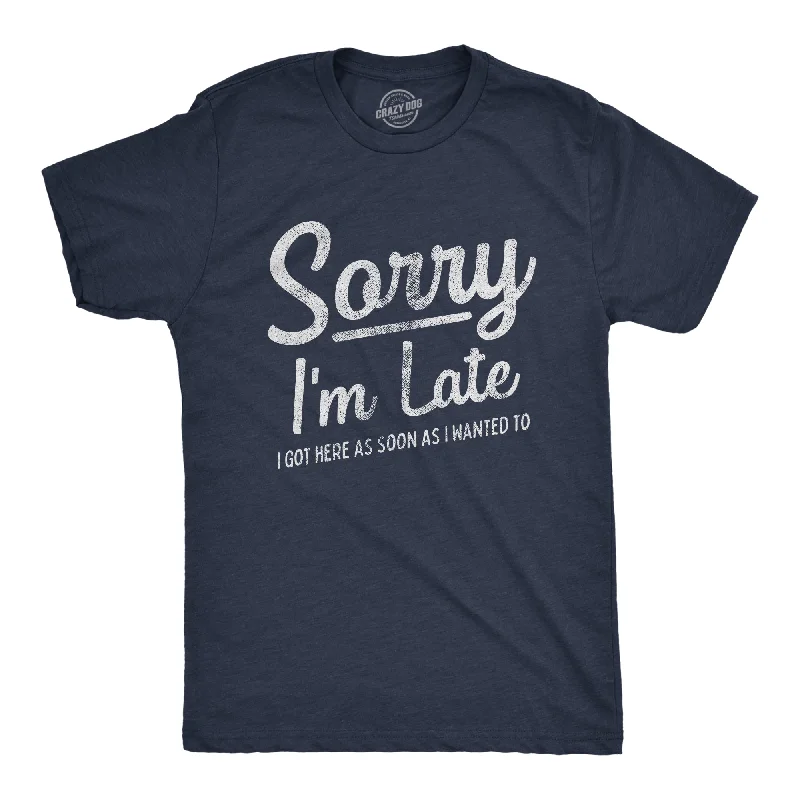 Men's superhero t-shirt-Sorry I'm Late I Got Here As Soon As I Wanted Men's T Shirt