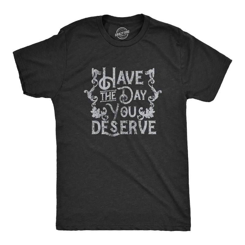 Men's bamboo t-shirt-Have The Day You Deserve Men's T Shirt