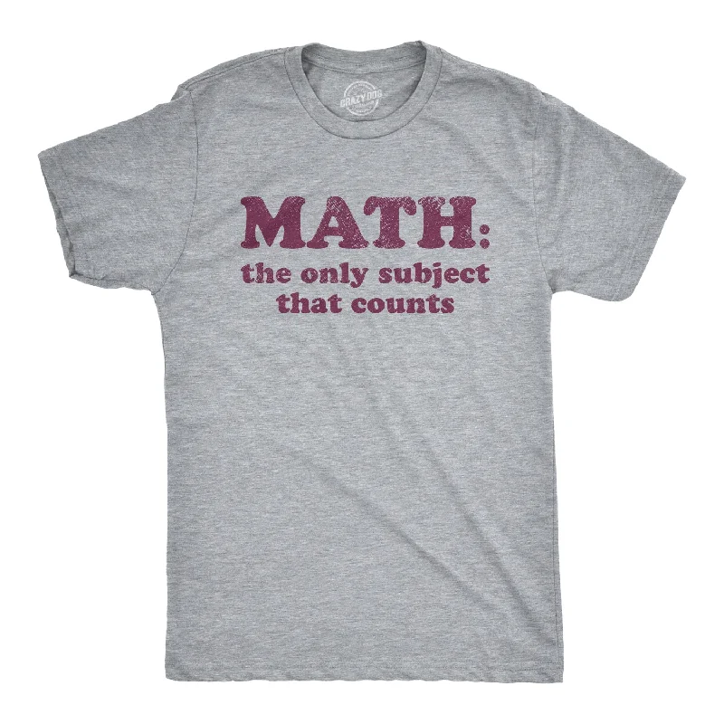 Men's dressy t-shirt-Math The Only Subject That Counts Men's T Shirt