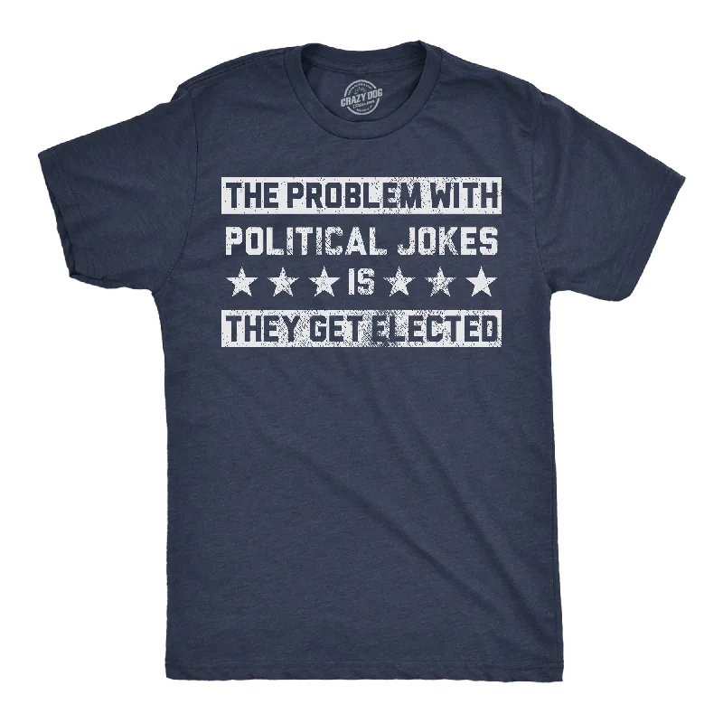 Men's dressy t-shirt-The Problem With Political Jokes Is They Get Elected Men's T Shirt