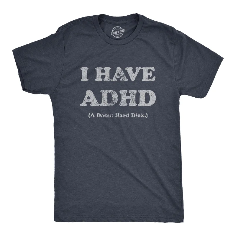 Men's casual t-shirt-I Have ADHD A Damn Hard Dick Men's T Shirt