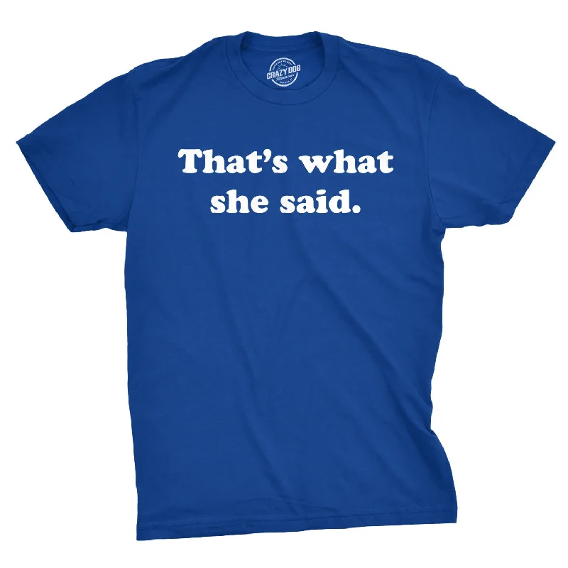 Men's trendy t-shirt-That's What She Said Men's T Shirt