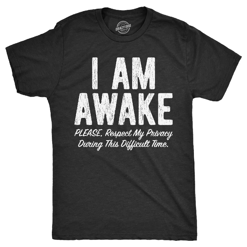 Men's collegiate t-shirt-I Am Awake Please Respect My Privacy During This Difficult Time Men's T Shirt