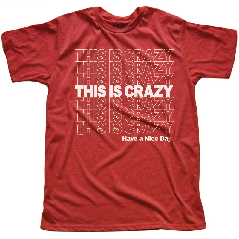 Men's slim fit t-shirt-This is Crazy, Have a Nice Day T-shirt